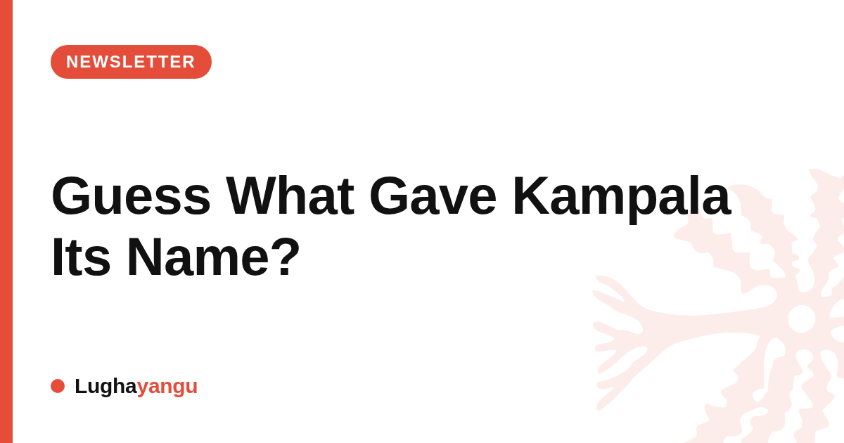 Guess What Gave Kampala Its Name?