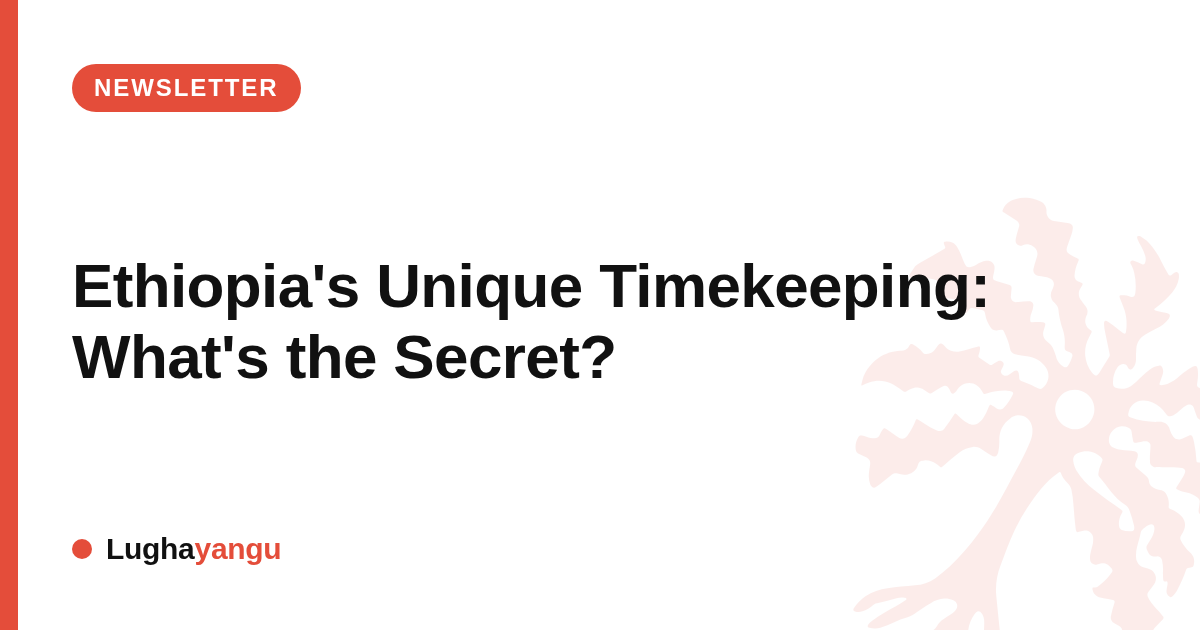 Ethiopia's Unique Timekeeping: What's the Secret?