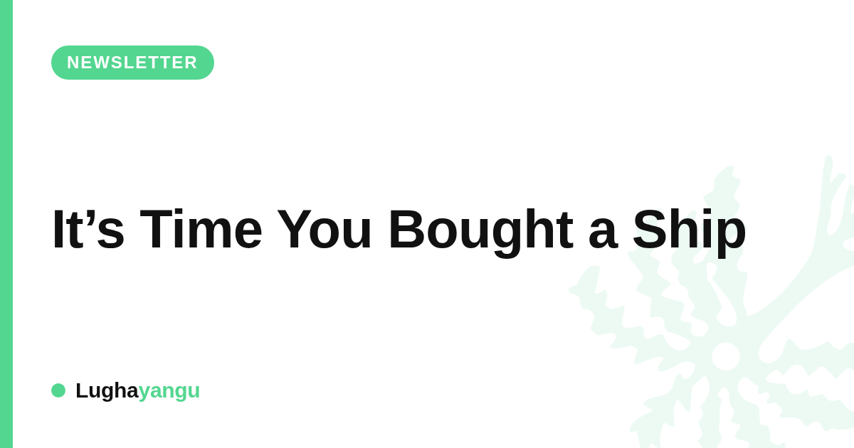 It’s Time You Bought a Ship
