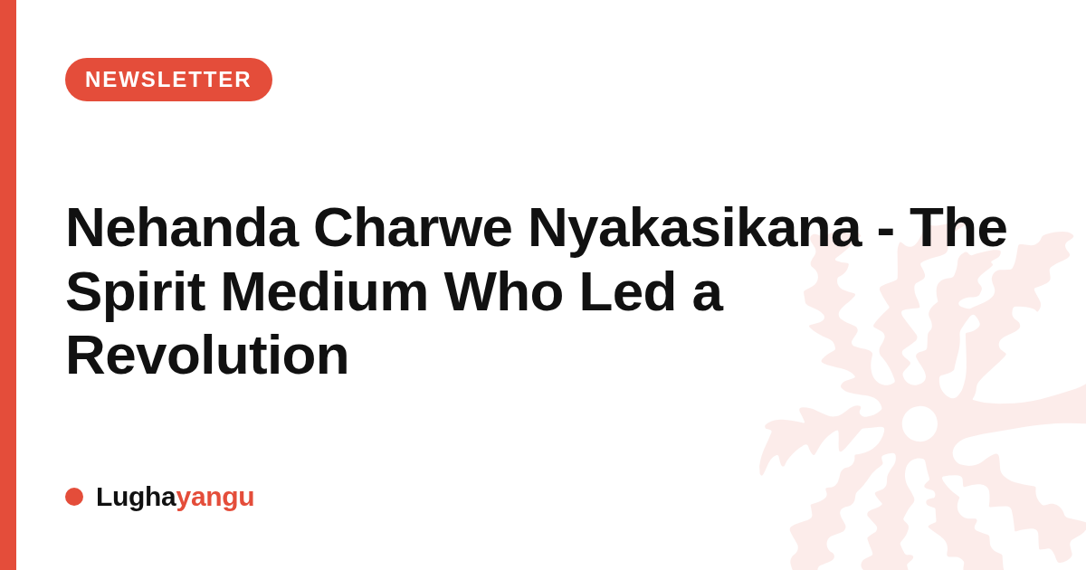 Nehanda Charwe Nyakasikana - The Spirit Medium Who Led a Revolution