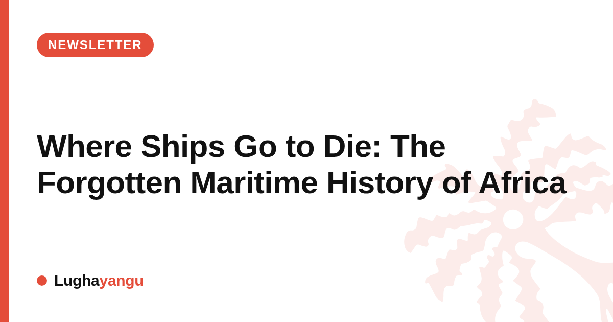 Where Ships Go to Die: The Forgotten Maritime History of Africa