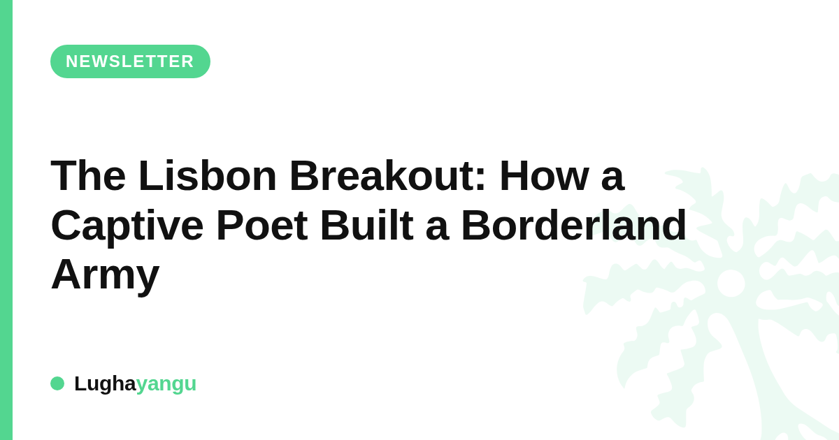 The Lisbon Breakout: How a Captive Poet Built a Borderland Army