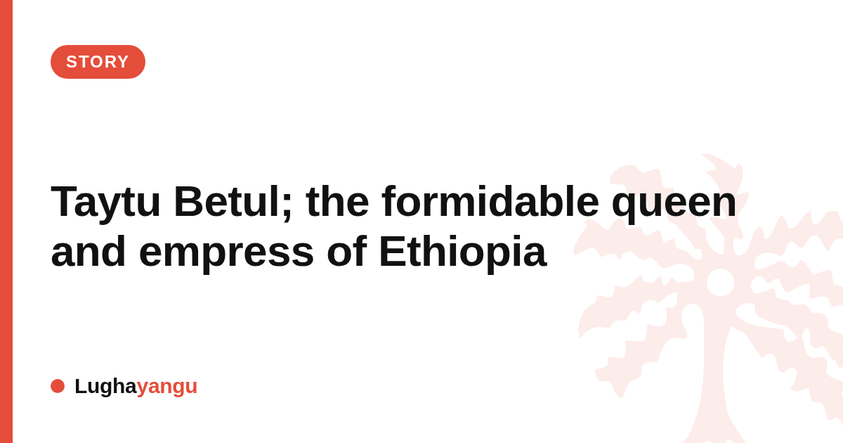 Taytu Betul; the formidable queen and empress of Ethiopia